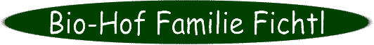 Bio-Hof Familie Fichtl - Home